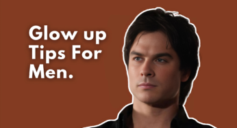 How to Glow up as a Guy – ( 14 Best tips).