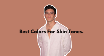 How to find the Best Colors for your Skin Tone: Dress Better