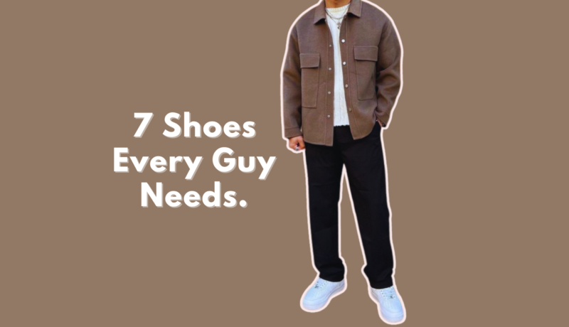 7 Essential Shoes Every Guy Needs & Nice to have More Styles Shoes