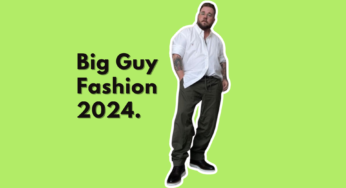 Big Guy Fashion 2024: Dress Well as Big Guy Ultimate Guide.