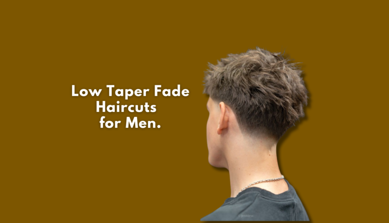 Low Taper Fade Haircuts and Hairstyles